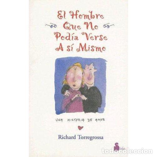 B&uuml;cher: EL HOMBRE QUE NO POD&Iacute;A VERSE A S&Iacute; M&Iacute;SMO - TORREGROSA, RICHARD