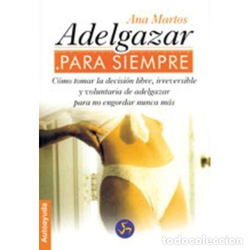 Libros: ADELGAZAR PARA SIEMPRE - MARTOS, ANA - Foto 1