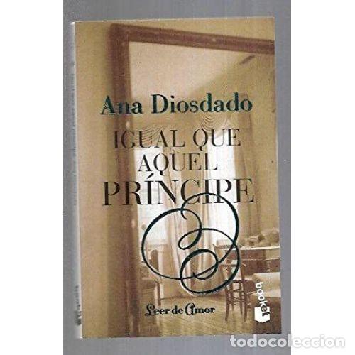 Libros: IGUAL QUE AQUEL PR&Iacute;NCIPE - DIOSDADO, ANA - Foto 1