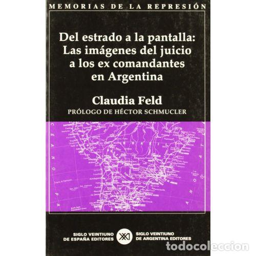 Libros: DEL ESTRADO A LA PANTALLA. LAS IM&Aacute;GENES DEL JUICIO A LOS EX COMANDANTES EN ARGENTINA - FELD, CLAUDIA