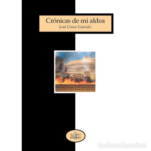 Libros: CR&Oacute;NICAS DE MI ALDEA - GINER GARRIDO, JOS&Eacute; - Foto 1