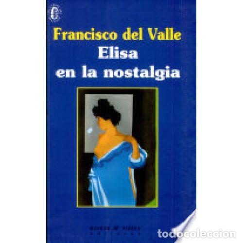 Libros: ELISA EN LA NOSTALGIA - VALLE, FRANCISCO DEL - Foto 1