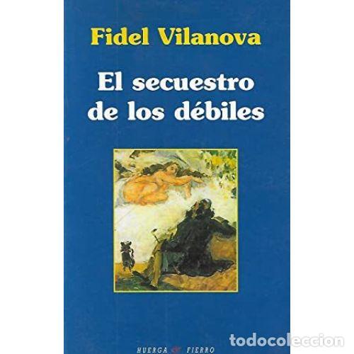 Libros: EL SECUESTRO DE LOS D&Eacute;BILES - VILANOVA, FIDEL - Foto 1