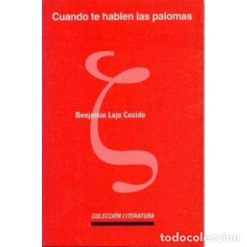 Libros: CUANDO TE HABLEN LAS PALOMAS - LAJO COSIDO, BENJAM&Iacute;N - Foto 1