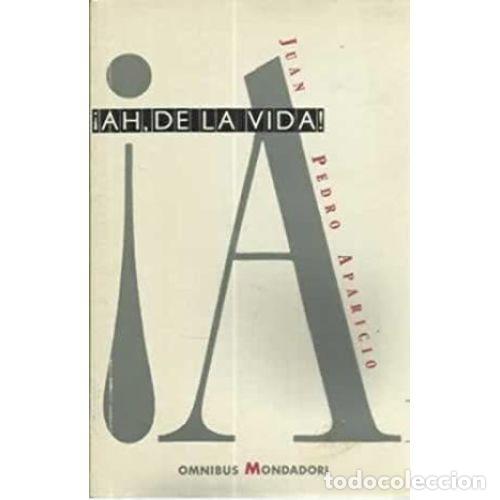 Libros: &iexcl;AH, DE LA VIDA! - APARICIO, JUAN PEDRO - Foto 1