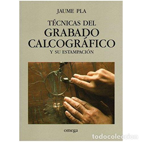 Libros: T&Eacute;CNICAS DEL GRABADO CALCOGR&Aacute;FICO Y SU ESTAMPACI&Oacute;N - PLA, JAUME - Foto 1