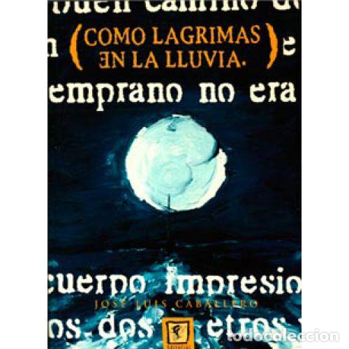 Libros: COMO L&Aacute;GRIMAS EN LA LLUVIA - CABALLERO, JOS&Eacute; LUIS - Foto 1