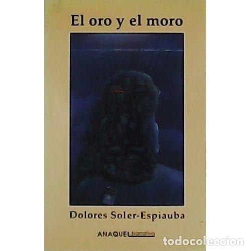 Libros: EL ORO Y EL MORO - SOLER ESPIAUBA, DOLORES - Foto 1