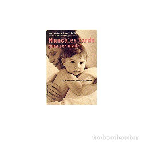 Libri di seconda mano: NUNCA ES TARDE PARA SER MADRE - L&Oacute;PEZ-ROD&Oacute;, VICTORIA
