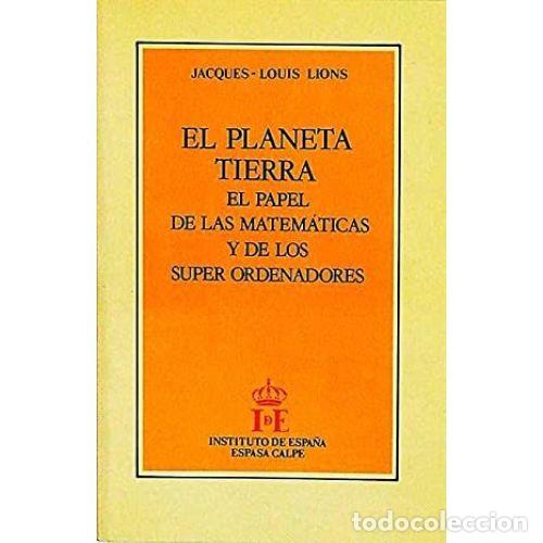 Livres: EL PLANETA TIERRA. EL PAPEL DE LAS MATEM&Aacute;TICAS Y SUPER ORDENADORES - LIONS, JACQUES-LOOUIS