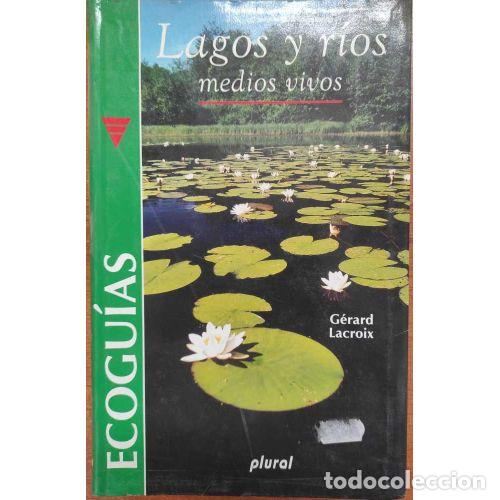 Libros: LAGOS Y R&Iacute;OS. MEDIOS VIVOS - LACROIX, G&Eacute;RARD - Foto 1