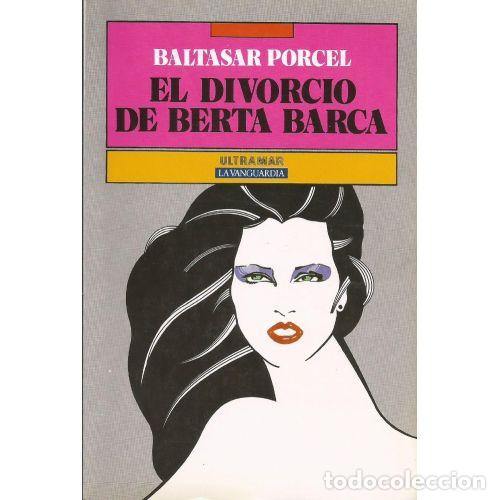 Libros: EL DIVORCIO DE BERTA BARCA - PORCEL, BALTASAR - Foto 1