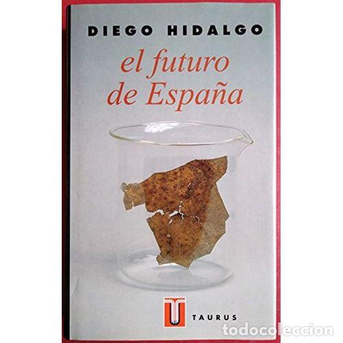 Libros: EL FUTURO DE ESPA&Ntilde;A - HIDALGO, DIEGO - Foto 1