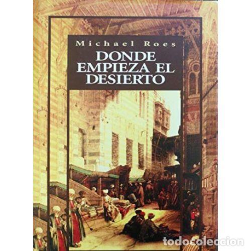 Libros: DONDE EMPIEZA EL DESIERTO - ROES, MICHAEL - Foto 1