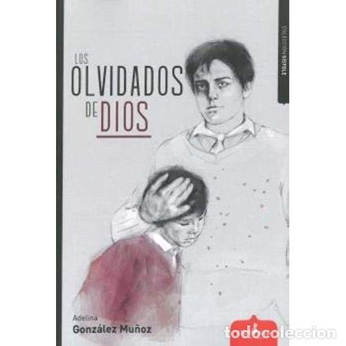 Libros: LOS OLVIDADOS DE DIOS - GONZ&Aacute;LEZ MU&Ntilde;OZ, ADELINA