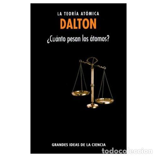 Libros: DALTON. LA TEOR&Iacute;A AT&Oacute;MICA. CU&Aacute;NTO PESAN LOS &Aacute;TOMOS? - DALTON - Foto 1