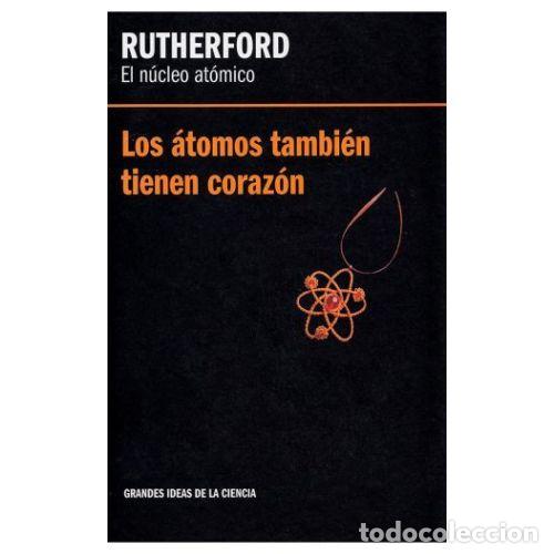 Libros: RUTHERFORD. EL N&Uacute;CLEO AT&Oacute;MICO. LOS &Aacute;TOMOS TAMBI&Eacute;N TIENEN CORAZ&Oacute;N - RUTHERFORD - Foto 1