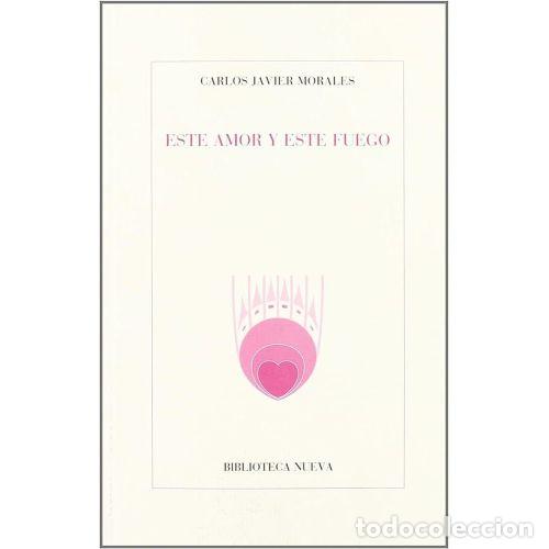 Libros: ESTE AMOR Y ESTE FUEGO - MORALES, CARLOS JAVIER - Foto 1