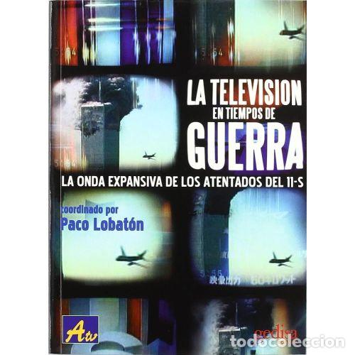 B&uuml;cher: LA TELEVISI&Oacute;N EN TIEMPOS DE GUERRA. LA ONDA EXPANSIVA DE LOS ATENTADOS DEL 11-S - AAVV