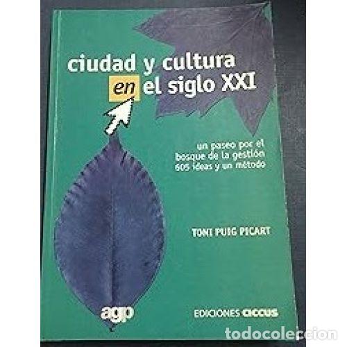 Libri di seconda mano: CIUDAD Y CULTURA EN EL SIGLO XXI - PUIG PICART, TONI