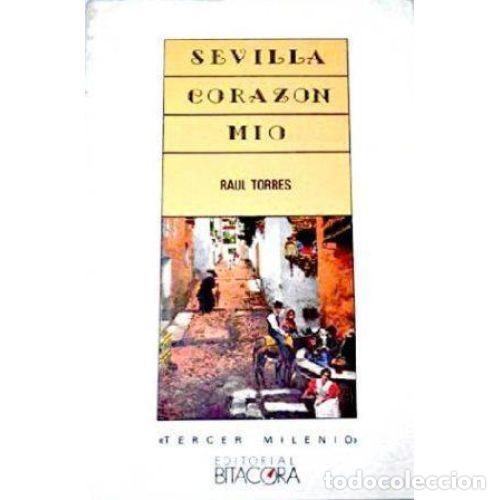 Libros: SEVILLA, CORAZ&Oacute;N MIO - TORRES, RA&Uacute;L - Foto 1