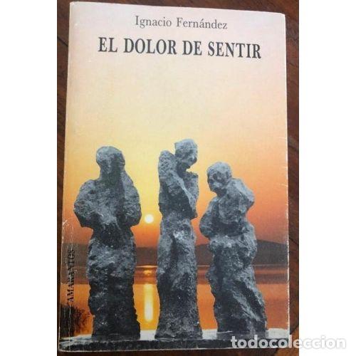 Libros: EL DOLOR DE SENTIR - FERN&Aacute;NDEZ, IGNACIO - Foto 1