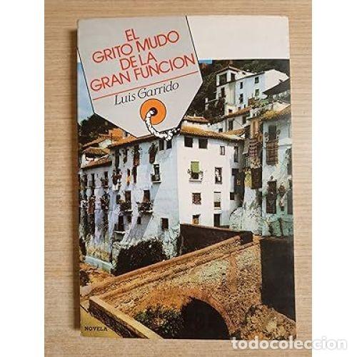 Libros: EL GRITO MUDO DE LA GRAN FUNCI&Oacute;N - GARRIDO, LUIS - Foto 1