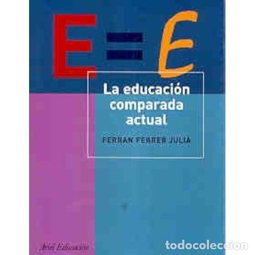 Libros: LA EDUCACI&Oacute;N COMPARADA ACTUAL - FERR&Aacute;N FERRER, JULI&Agrave; - Foto 1