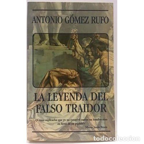 Libros: LA LEYENDA DEL FALSO TRAIDOR - G&Oacute;MEZ RUFO, ANTONIO - Foto 1