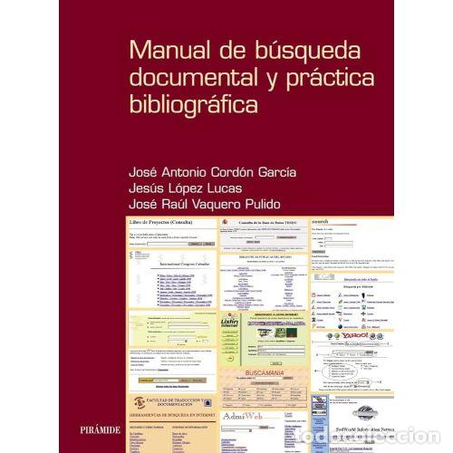 Livres: MANUAL DE B&Uacute;SQUEDA DOCUMENTAL Y PR&Aacute;CTICA BIBLIOGR&Aacute;FICA - CORD&Oacute;N GARC&Iacute;A, JOS&Eacute; ANTONIO; L&Oacute;PEZ LUCAS, J