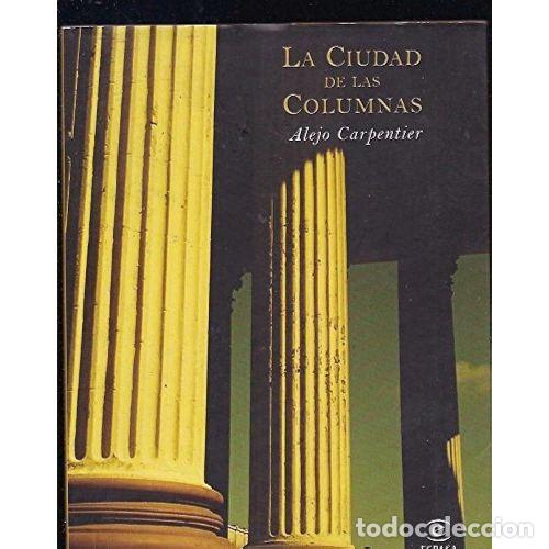 Libros: LA CIUDAD DE LAS COLUMNAS - CARPENTIER, ALEJO - Foto 1