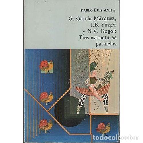 Libri di seconda mano: G. GARC&Iacute;A M&Aacute;RQUEZ, I. B. SINGER, N. V. GOGOL: TRES ESTRUCTURAS PARALELAS - &Aacute;VILA MOLINA, PABLO LUIS