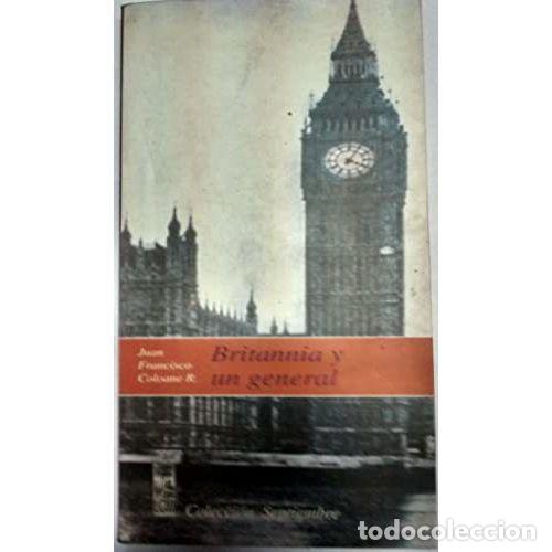 Libros: BRITANNIA Y UN GENERAL - COLOANE R., JUAN FRANCISCO - Foto 1