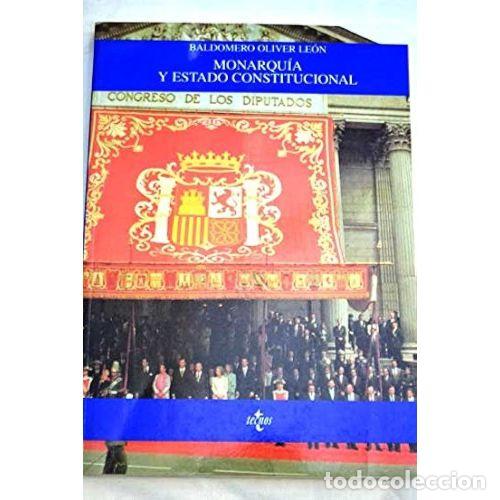 Libros: MONARQU&Iacute;A Y ESTADO CONSTITUCIONAL - OLIVER LE&Oacute;N, BALDOMERO - Foto 1