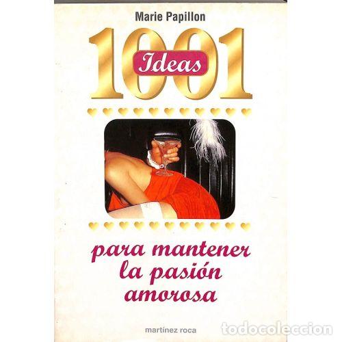 Libri di seconda mano: 1001 IDEAS PARA MANTENER LA PASI&Oacute;N AMOROSA - PAPILLON, MARIE