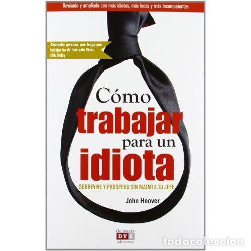 Libros: C&Oacute;MO TRABAJAR PARA UN IDIOTA - HOOVER, JOHN - Foto 1