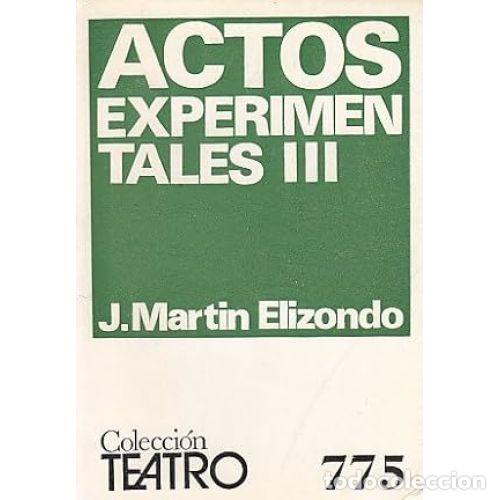 Libros: ACTOS EXPERIMENTALES III - MART&Iacute;N ELIZONDO, J. - Foto 1