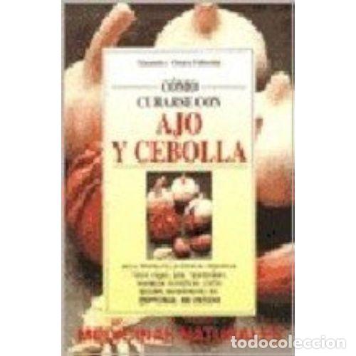 Libros: C&Oacute;MO CURARSE CON AJO Y CEBOLLA - FABROCINI, VINCENZO Y CHIARA - Foto 1