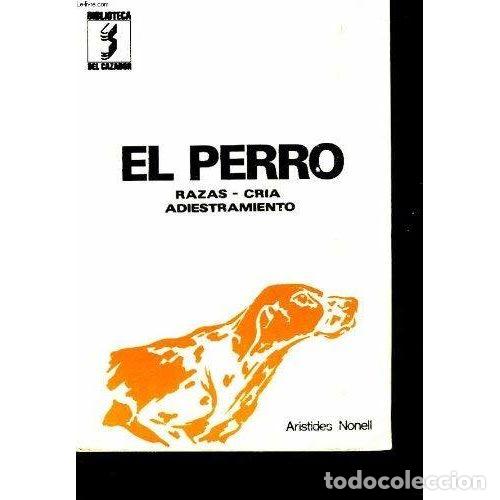 Libros: EL PERRO. RAZAS. CR&Iacute;A. ADIESTRAMIENTO - NONELL, AR&Iacute;STIDES - Foto 1