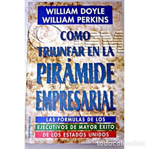B&uuml;cher: C&Oacute;MO TRIUNFAR EN LA PIR&Aacute;MIDE EMPRESARIAL - DOYLE, WILLIAM Y PERKINS, WILLIAM