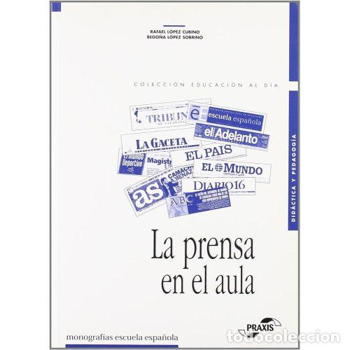 Livres: LA PRENSA EN EL AULA PROPUESTA DID&Aacute;CTICA PARA ESTUDIO DE LA PRENSA ESCRITA - L&Oacute;PEZ SOBRINO, BEGO&Ntilde;A Y