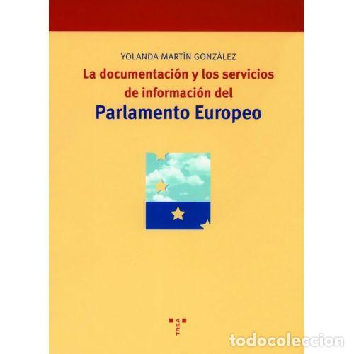 Libros: LA DOCUMENTACI&Oacute;N Y LOS SERVICIOS DE INFORMACI&Oacute;N DEL PARLAMENTO EUROPEO - MART&Iacute;N GONZ&Aacute;LEZ, YOLANDA