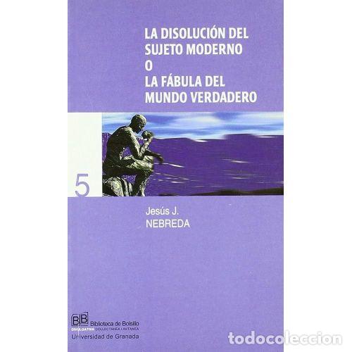 books: LA DISOLUCI&Oacute;N DEL SUJETO MODERNO O LA F&Aacute;BULA DEL MUNDO VERDADERO - NEBREDA, JES&Uacute;S J.