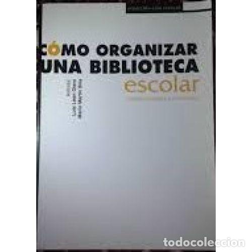 Libros: C&Oacute;MO ORGANIZAR UNA BIBLIOTECA ESCOLAR - LE&Oacute;N OTERO, LUIS Y MART&Iacute;N BRIS, MARIO