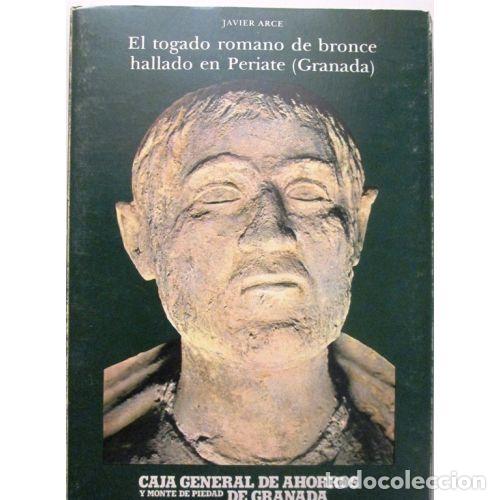 Libros: EL TOGADO ROMANO DE BRONCE HALLADO EN PERIATE (GRANADA) - ARCE MART&Iacute;NEZ, JAVIER - Foto 1