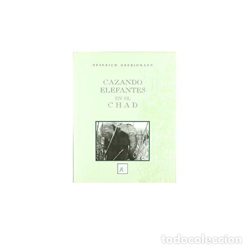 Libros: CAZANDO ELEFANTES EN EL CHAD - OBERJOHANN, HEINRICH - Foto 1