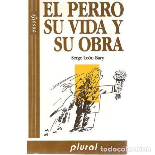 Libros: EL PERRO, SU VIDA Y SU OBRA - LE&Oacute;N BARY, SERGE - Foto 1