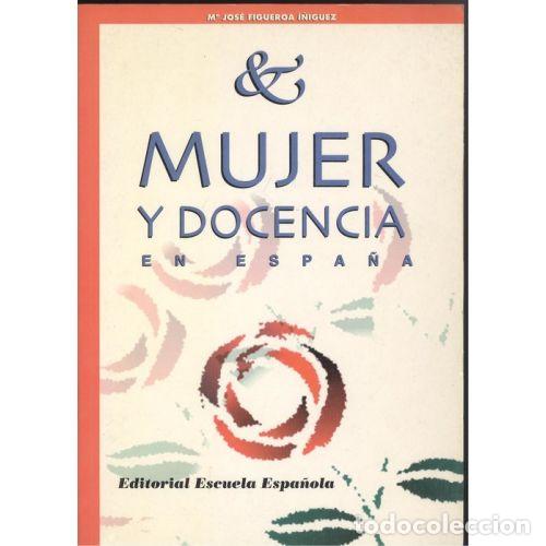 B&uuml;cher: MUJER Y DOCENCIA EN ESPA&Ntilde;A - FIGUEROA I&Ntilde;IGUEZ, MAR&Iacute;A JOS&Eacute;