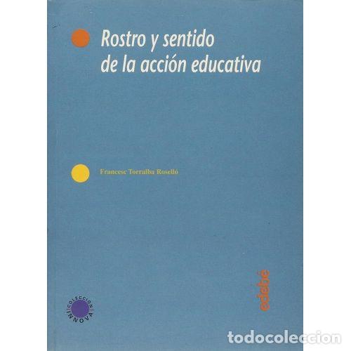 Libros: ROSTRO Y SENTIDO DE LA ACCI&Oacute;N EDUCATIVA - TORRALBA ROSELL&Oacute;, FRANCECSE
