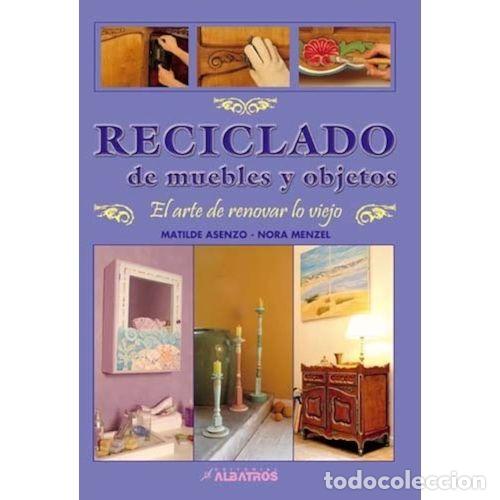 Libros: RECICLADO DE MUEBLES Y OBJETOS - ASENZO,MATILDE Y MENZEL,NORA - Foto 1